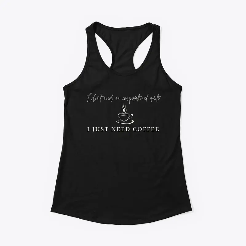 I Just Need Coffee - Funny Tee