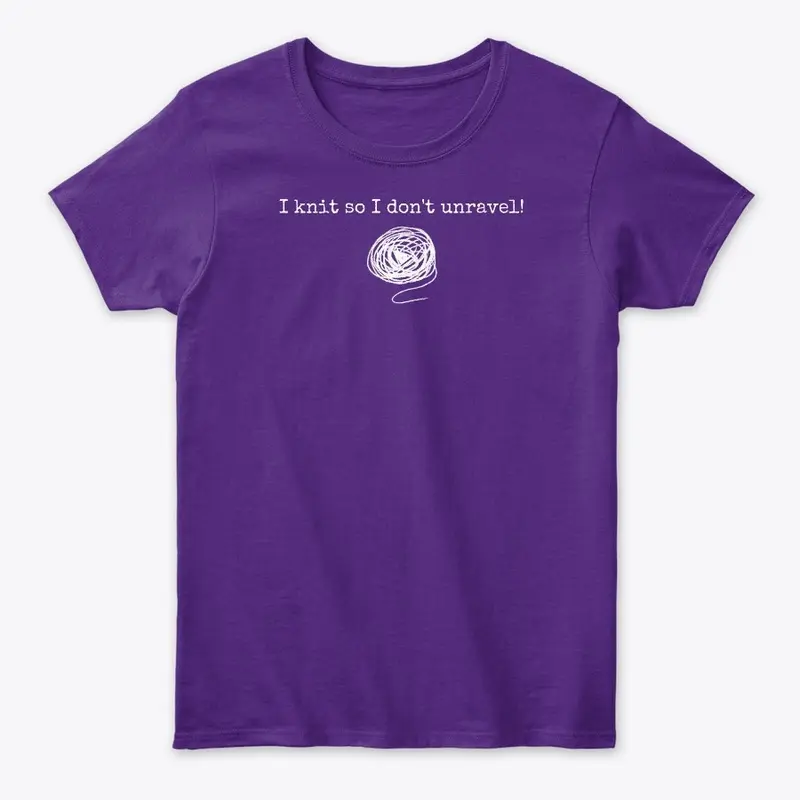 I knit so I don't unravel! Funny Tee